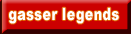 Click Here to Go To Our Gasser Legends Page